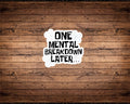 One Mental Breakdown Later Sticker