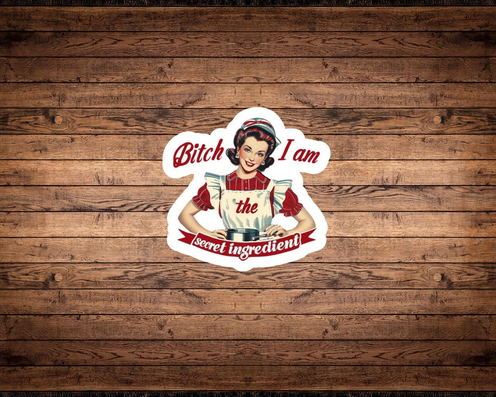 B*tch I Am the Secret Ingredient Sticker