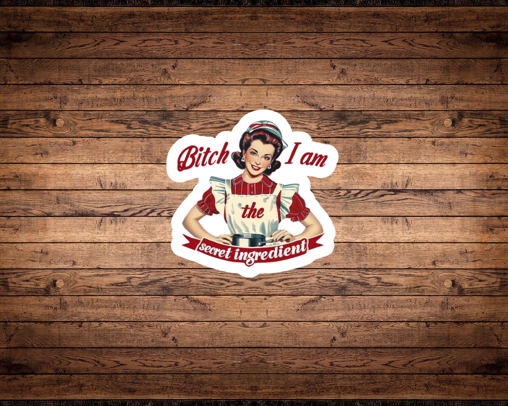 B*tch I Am the Secret Ingredient Sticker