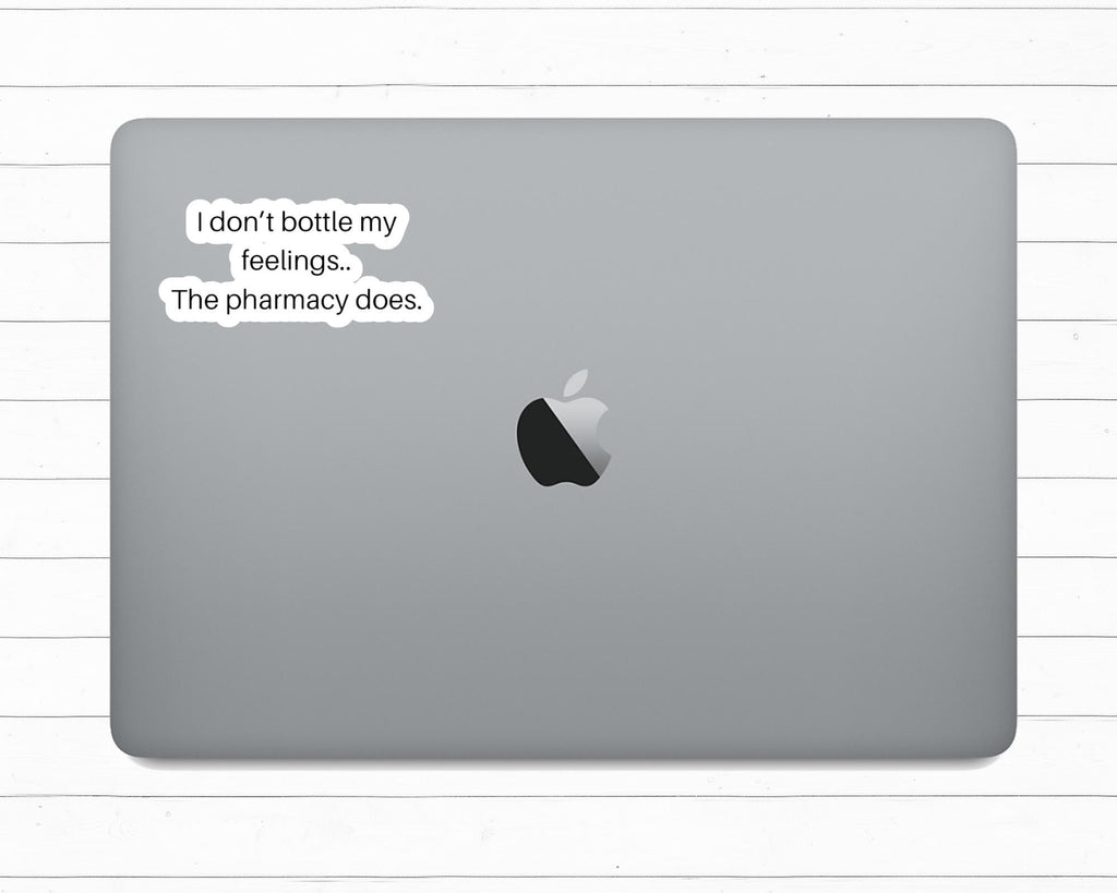 I Don’t Bottle My Feelings The Pharmacy Does Sticker