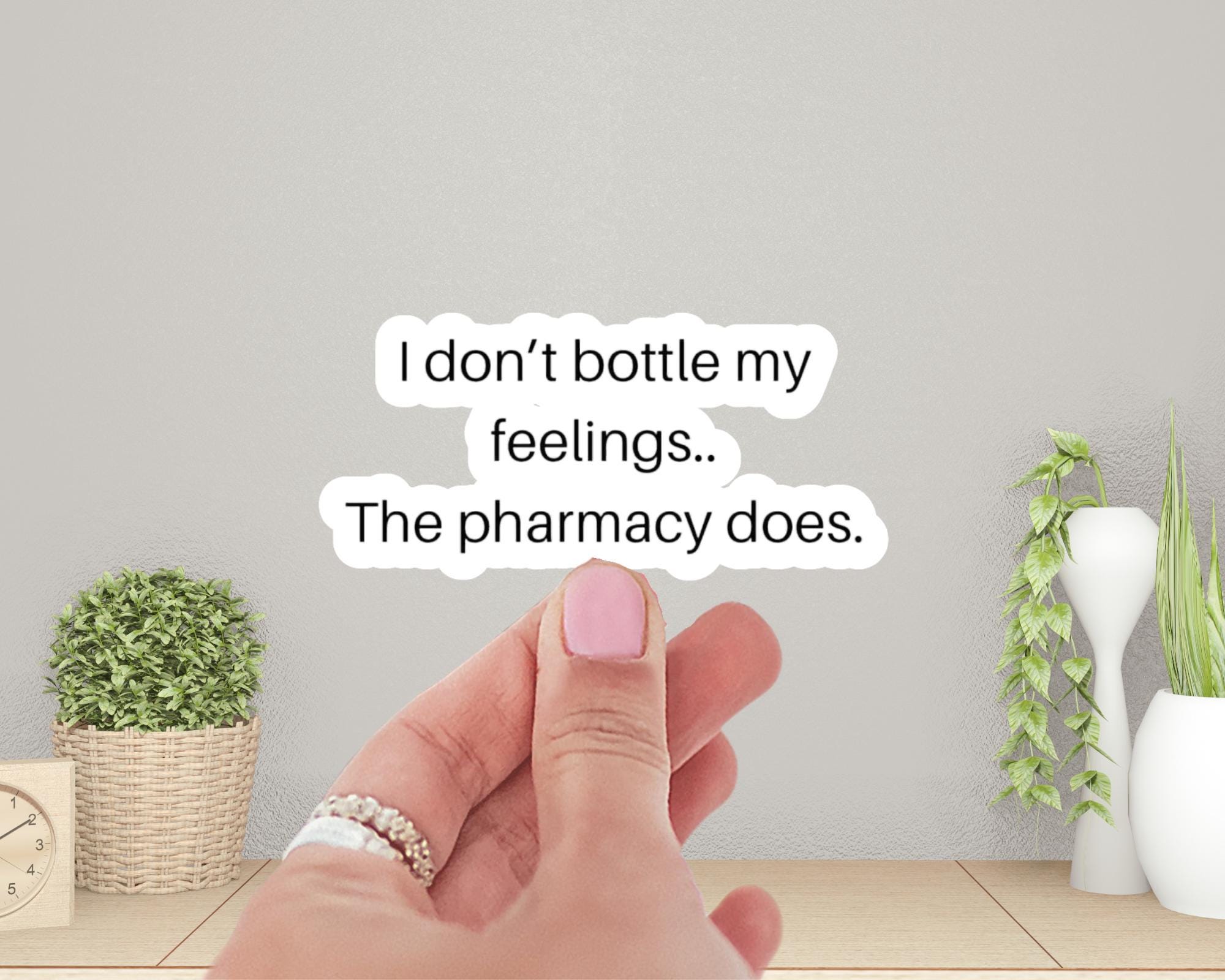 I Don’t Bottle My Feelings The Pharmacy Does Sticker