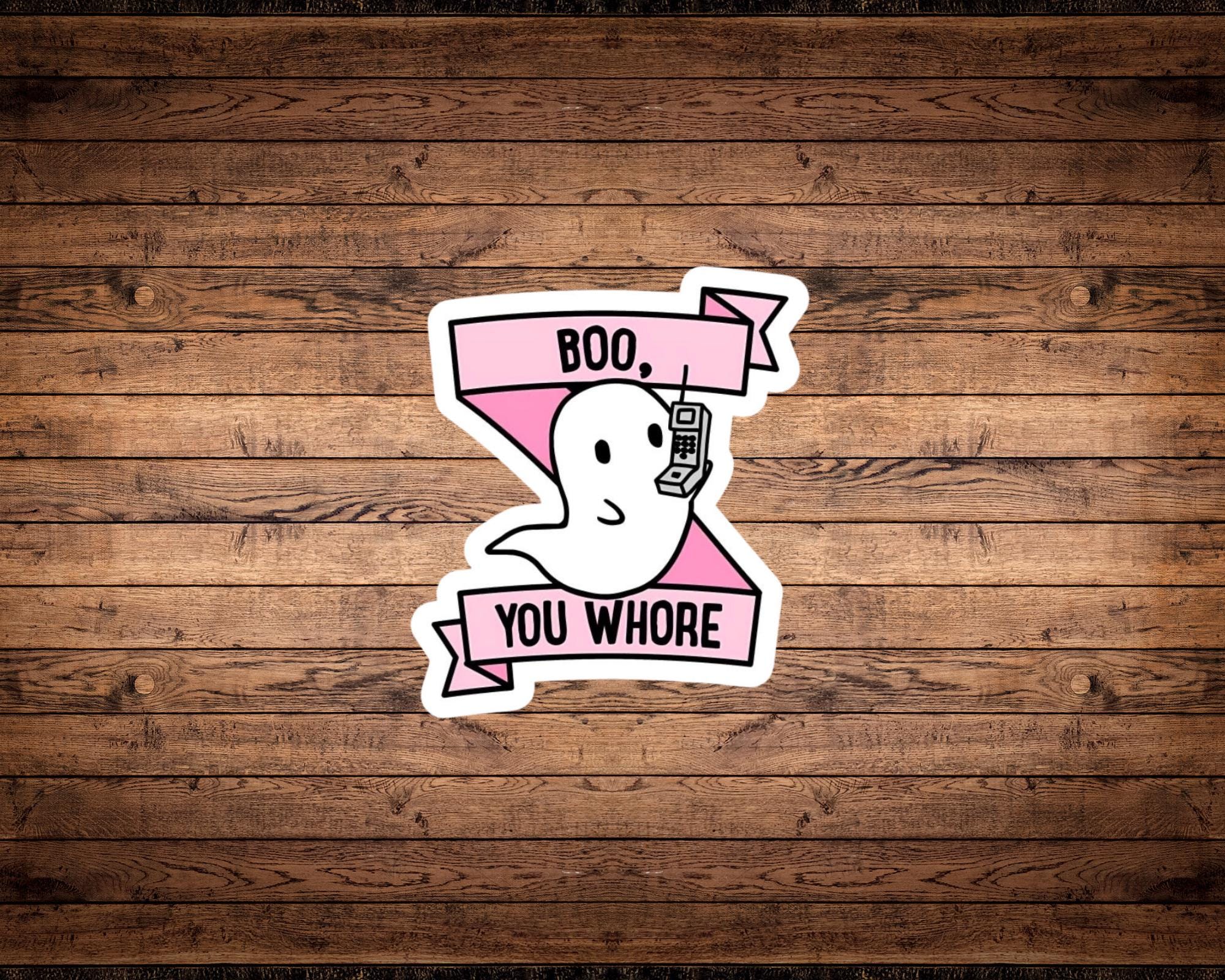 Boo, You Whore Sticker