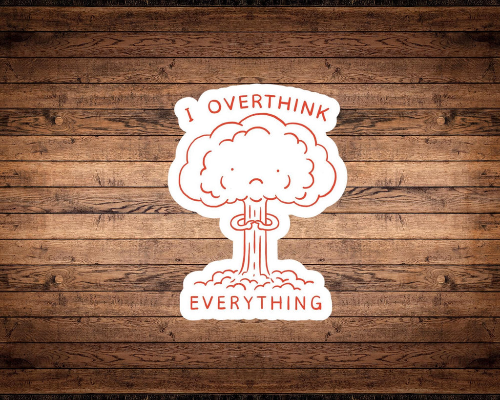 I Overthink Everything Sticker