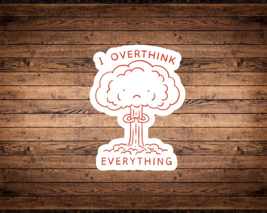 I Overthink Everything Sticker