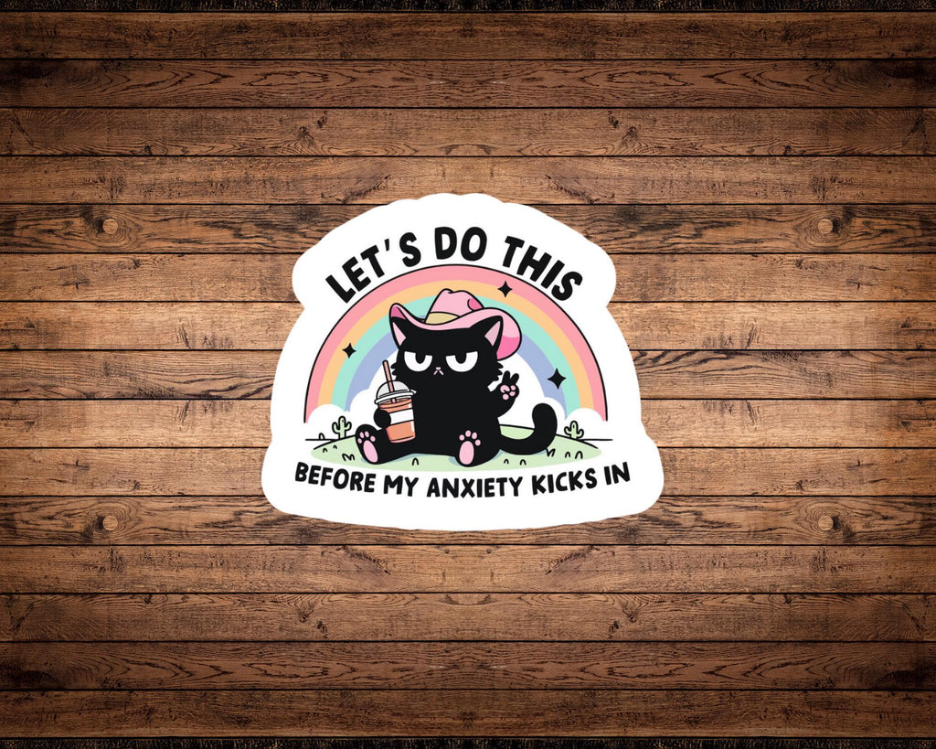 Let’s Do This Before My Anxiety Kicks In Sticker