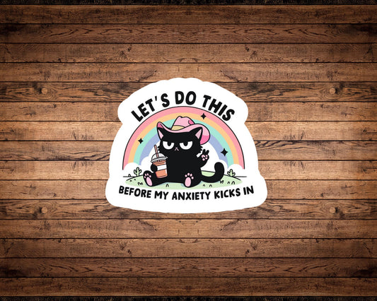Let’s Do This Before My Anxiety Kicks In Sticker