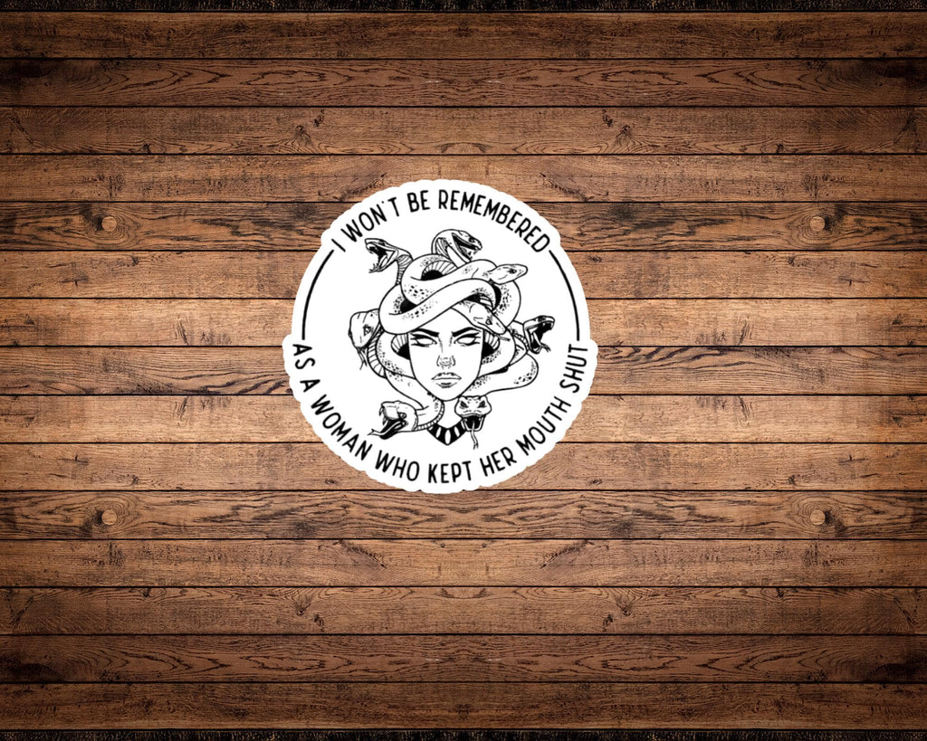 I Won't Be Remembered as a Woman Who Kept Her Mouth Shut Sticker