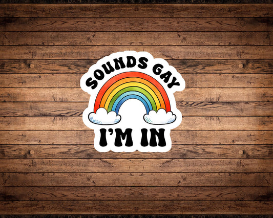 Sounds Gay, I'm In Sticker