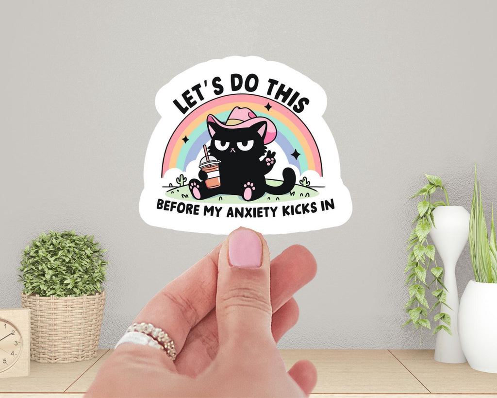 Let’s Do This Before My Anxiety Kicks In Sticker