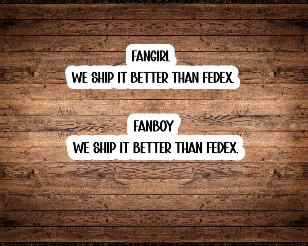Fangirl or Fanboy “We Ship It Better Than FedEx” Sticker – Choose Your Identity