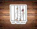 Got Too Silly Goose Sticker