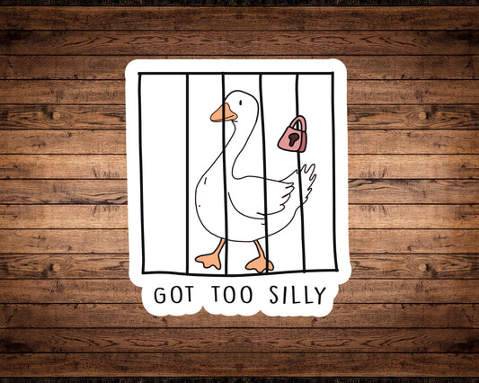 Got Too Silly Goose Sticker